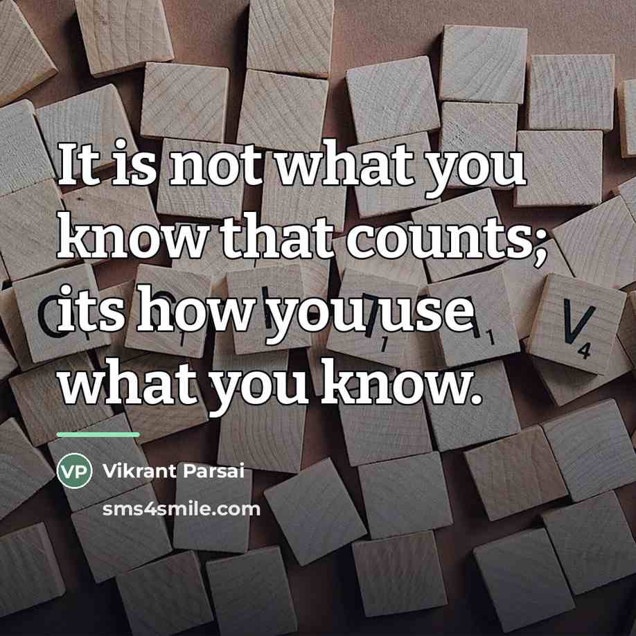 “It is not what you know that counts; its how…” quote by Vikrant Parsai