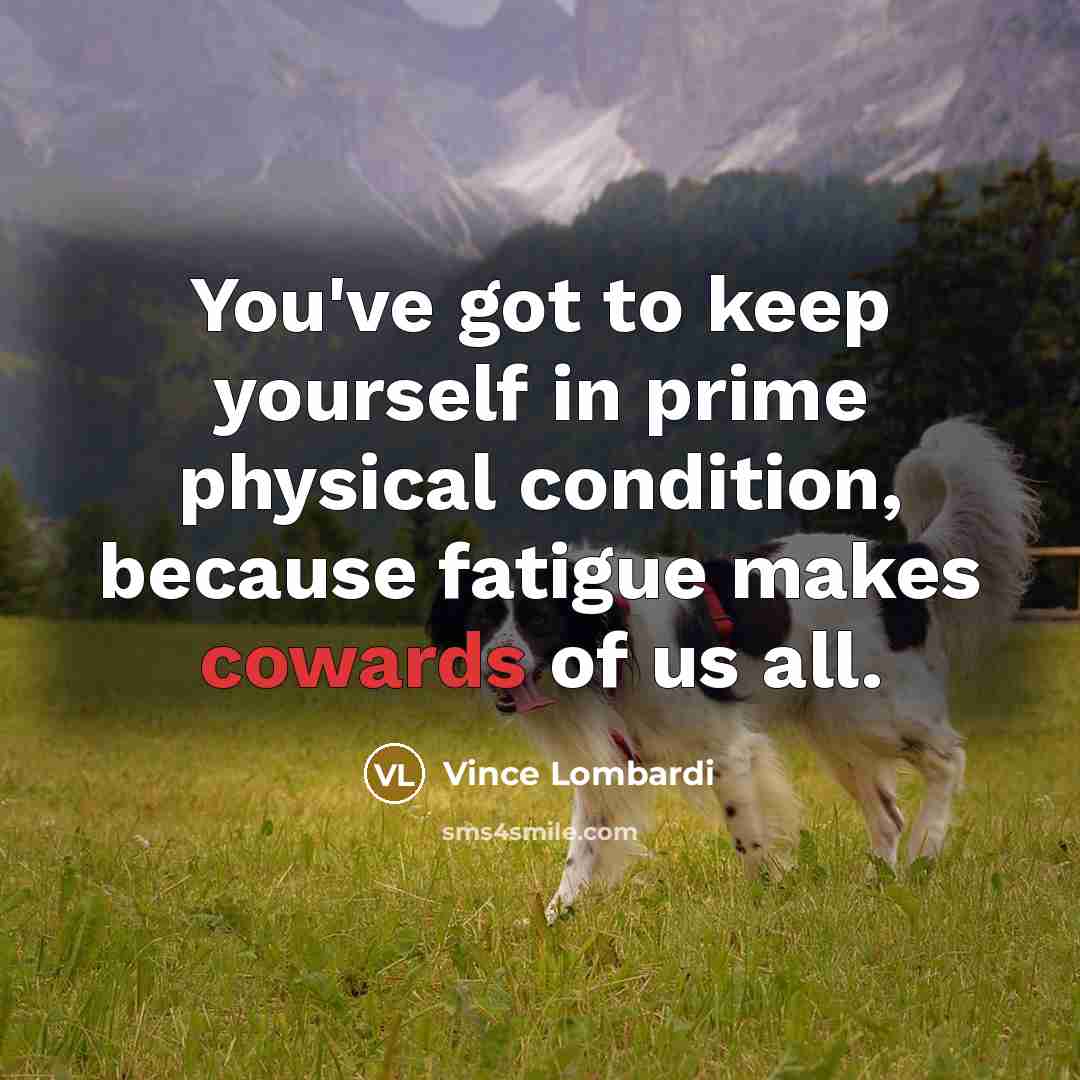 “You've got to keep yourself in prime physical condition, because…” quote by Vince Lombardi