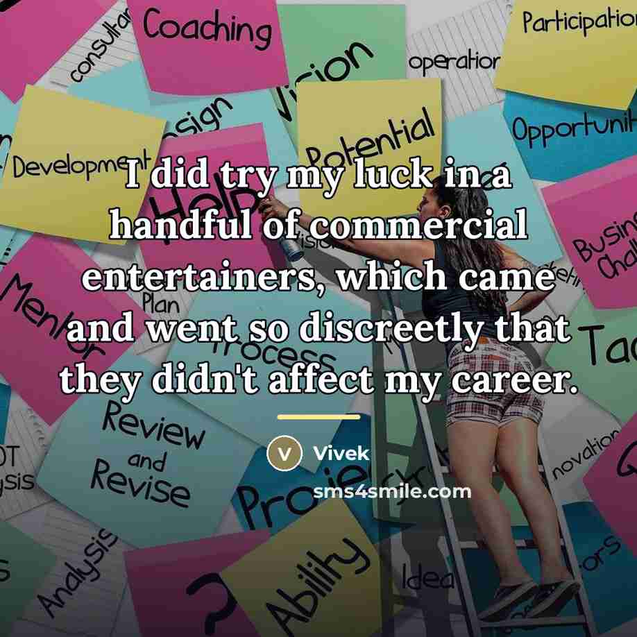 “I did try my luck in a handful of commercial…” quote by Vivek