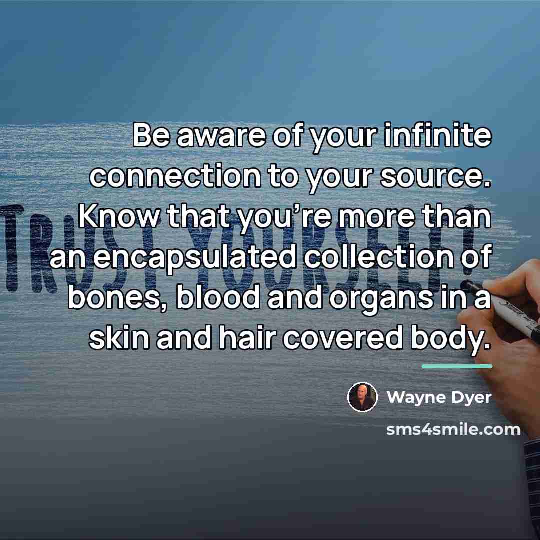 “Be aware of your infinite connection to your source. Know…” quote by Wayne Dyer