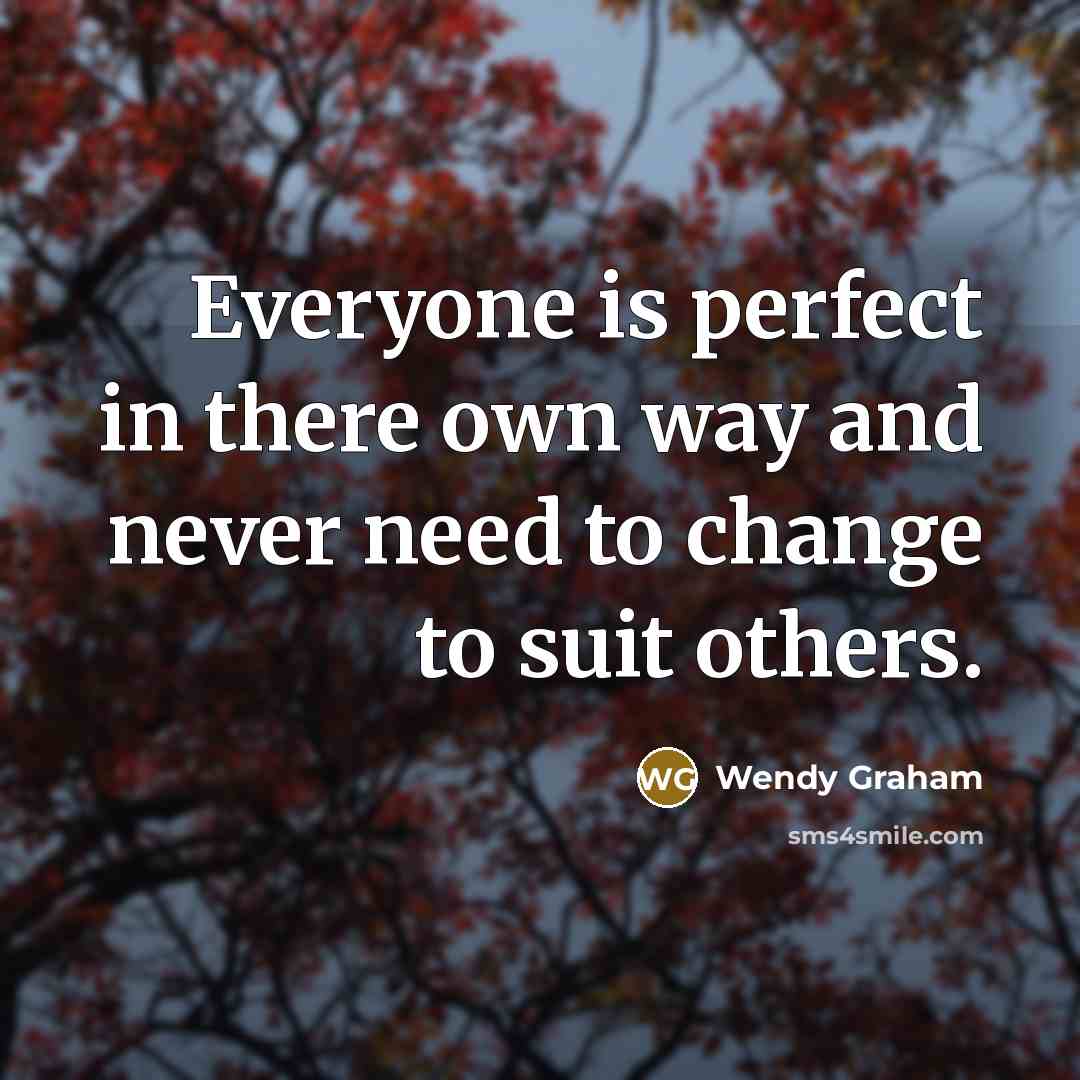 “Everyone is perfect in there own way and never need…” quote by Wendy Graham