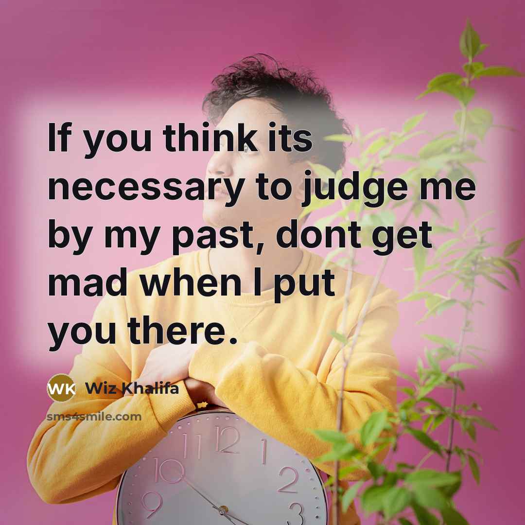 “If you think its necessary to judge me by my…” quote by Wiz Khalifa