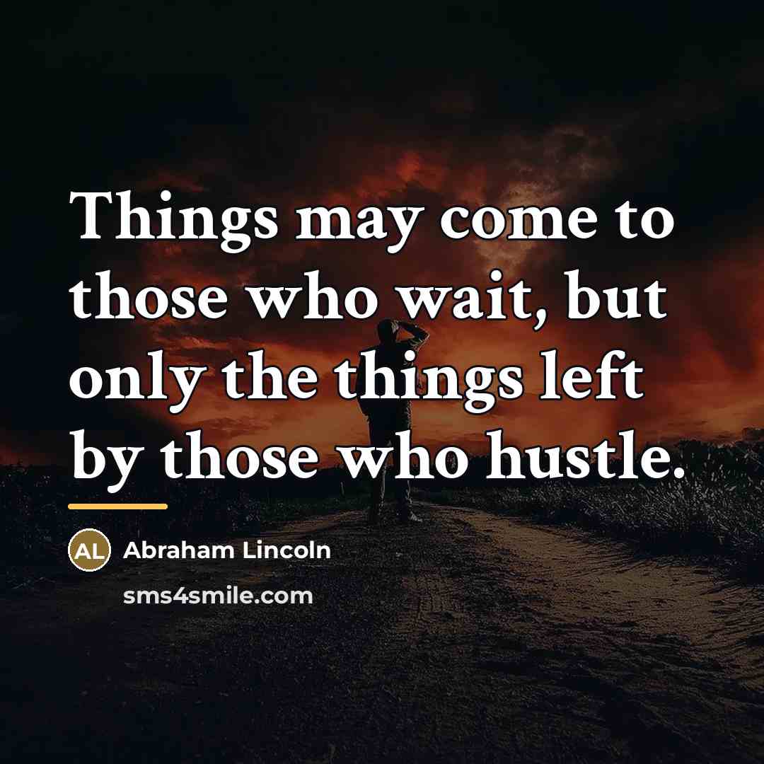 “Things may come to those who wait, but only the…” quote by Abraham Lincoln