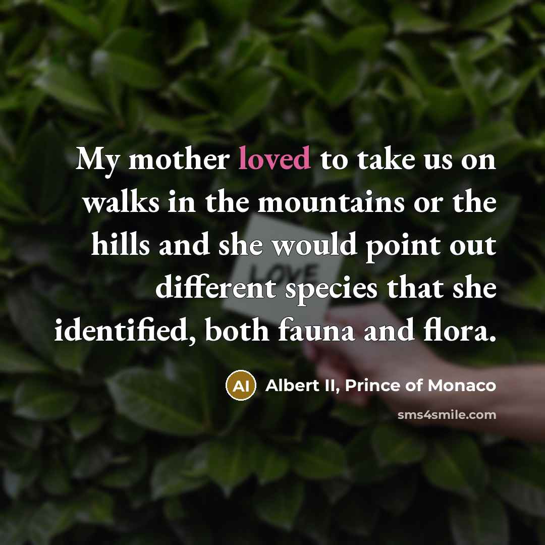 “My mother loved to take us on walks in the…” quote by Albert II, Prince of Monaco