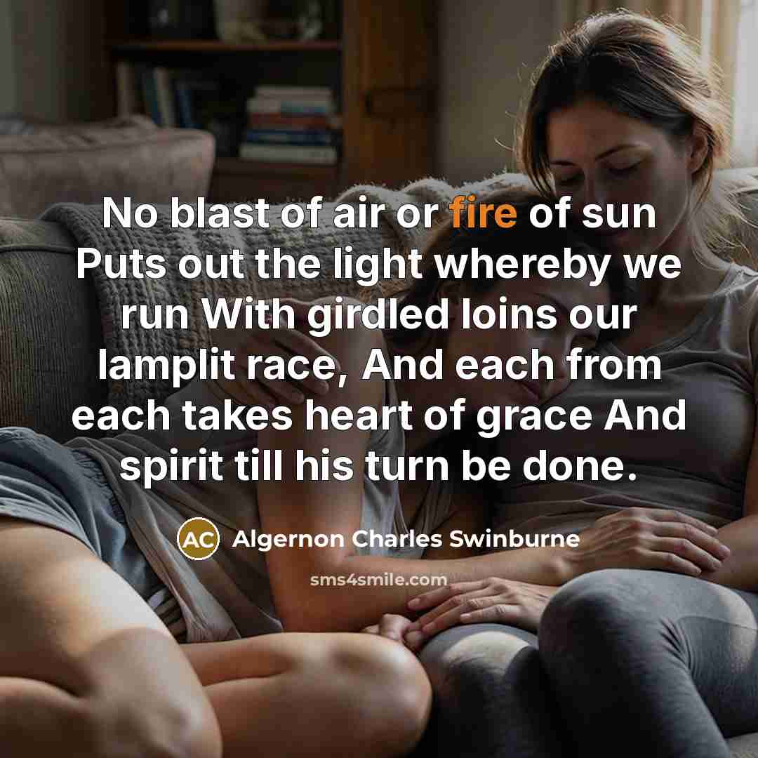 “No blast of air or fire of sun Puts out…” quote by Algernon Charles Swinburne