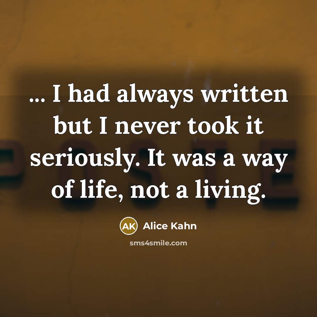 “... I had always written but I never took it…” quote by Alice Kahn