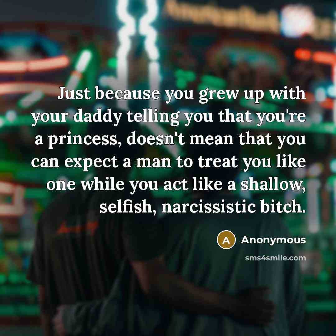 “Just because you grew up with your daddy telling you…” quote by Anonymous
