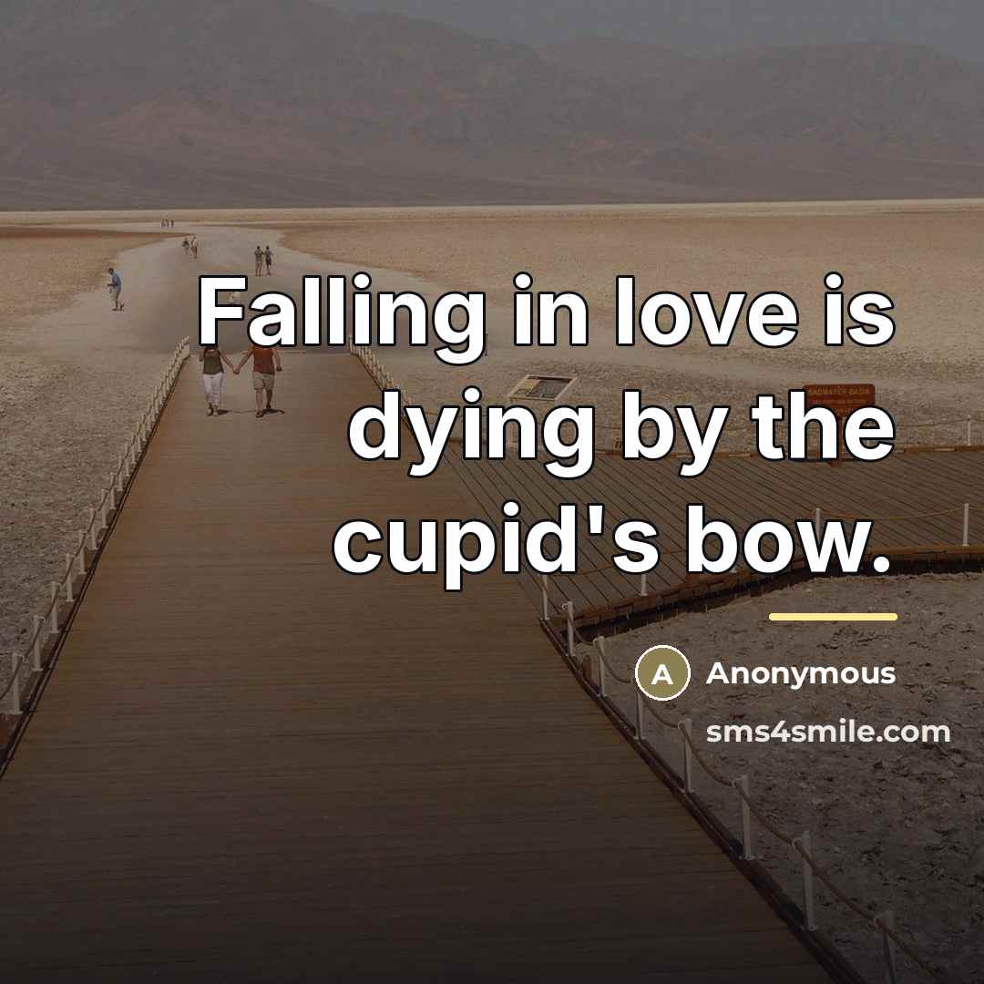 “Falling in love is dying by the cupid's bow.…” quote by Anonymous