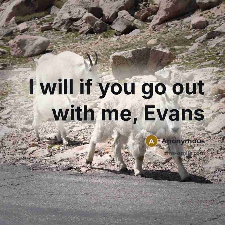 “I will if you go out with me, Evans” quote by Anonymous
