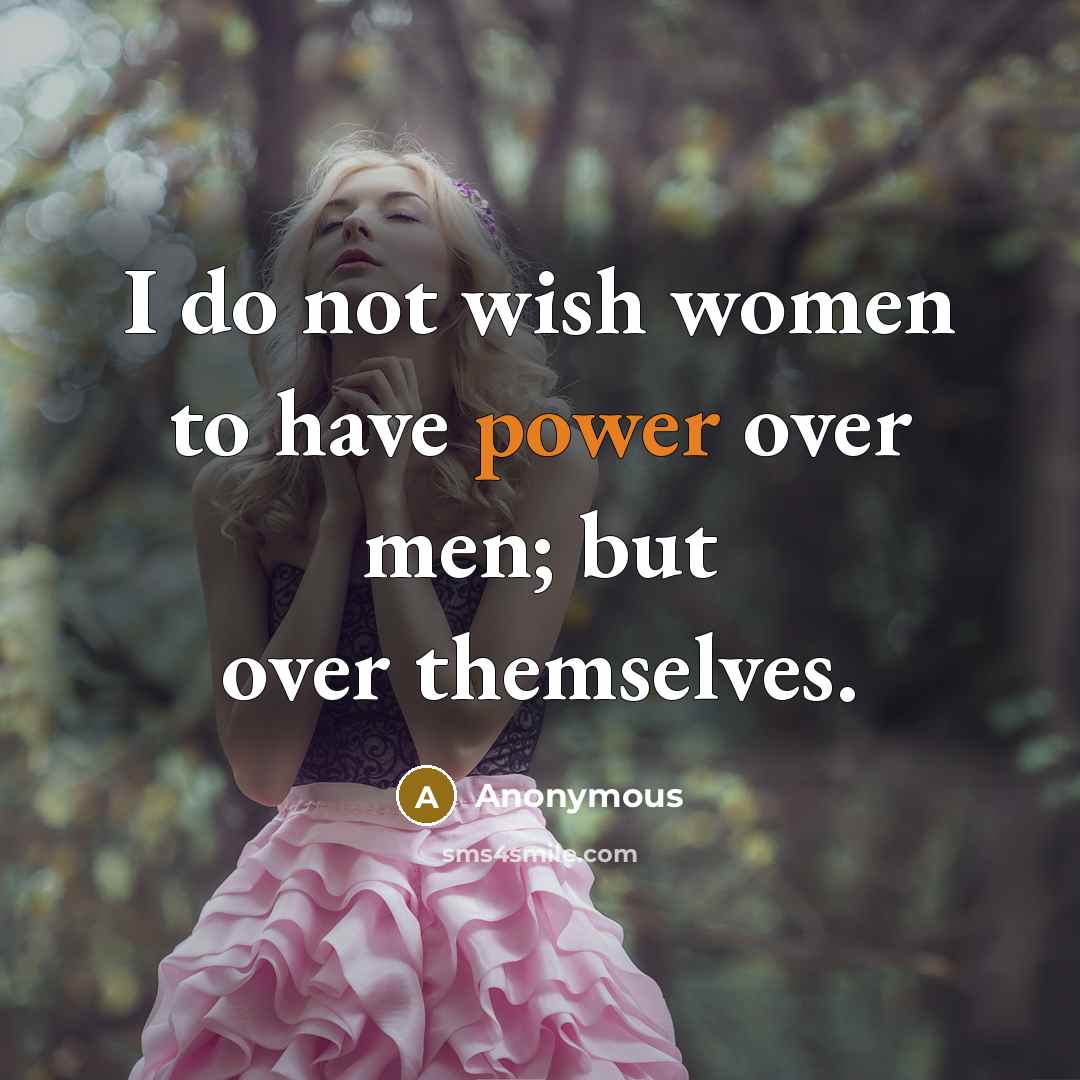 “I do not wish women to have power over men;…” quote by Anonymous