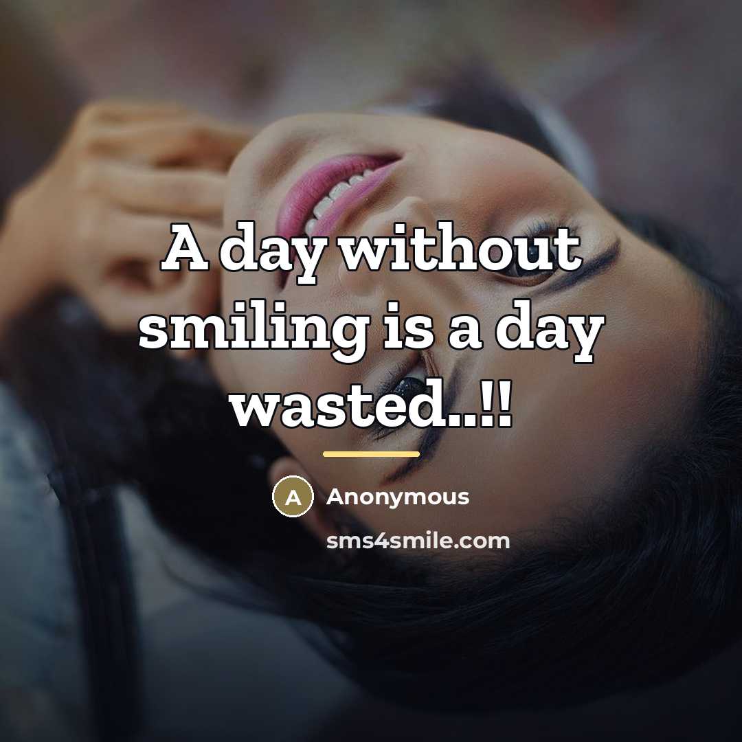 “A day without smiling is a day wasted..!!…” quote by Anonymous