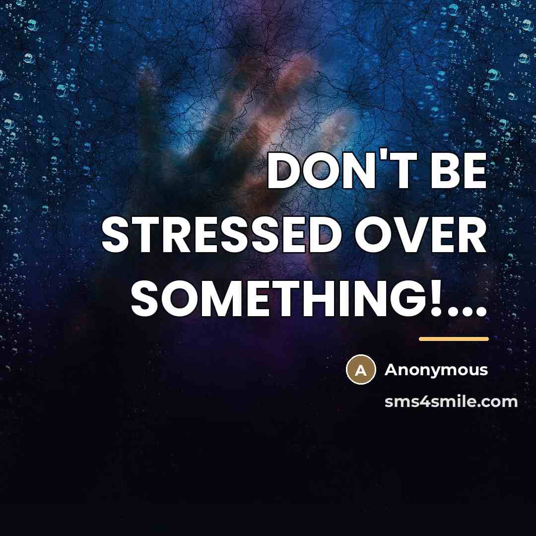 “DON'T BE STRESSED OVER SOMETHING!...…” quote by Anonymous
