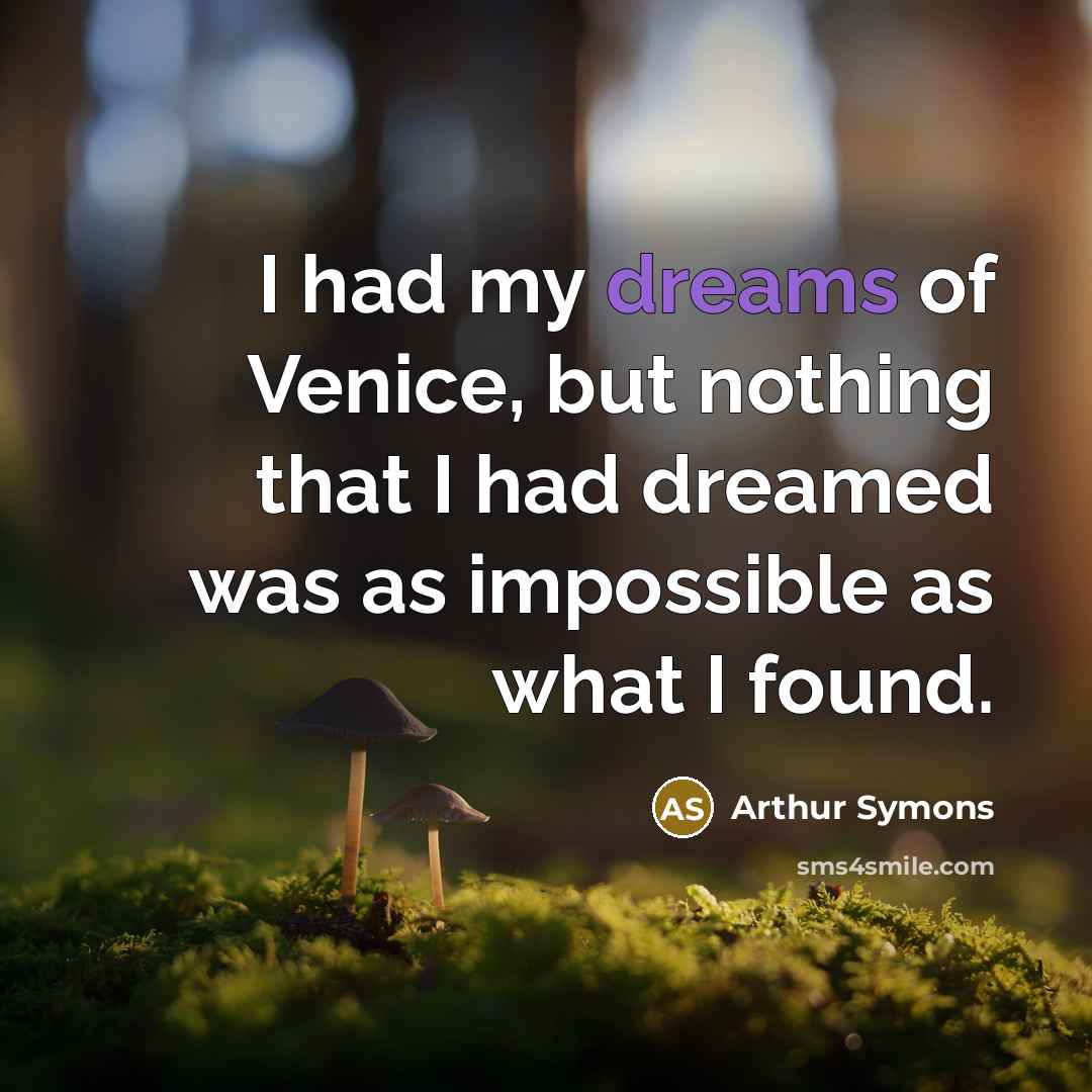 “I had my dreams of Venice, but nothing that I…” quote by Arthur Symons
