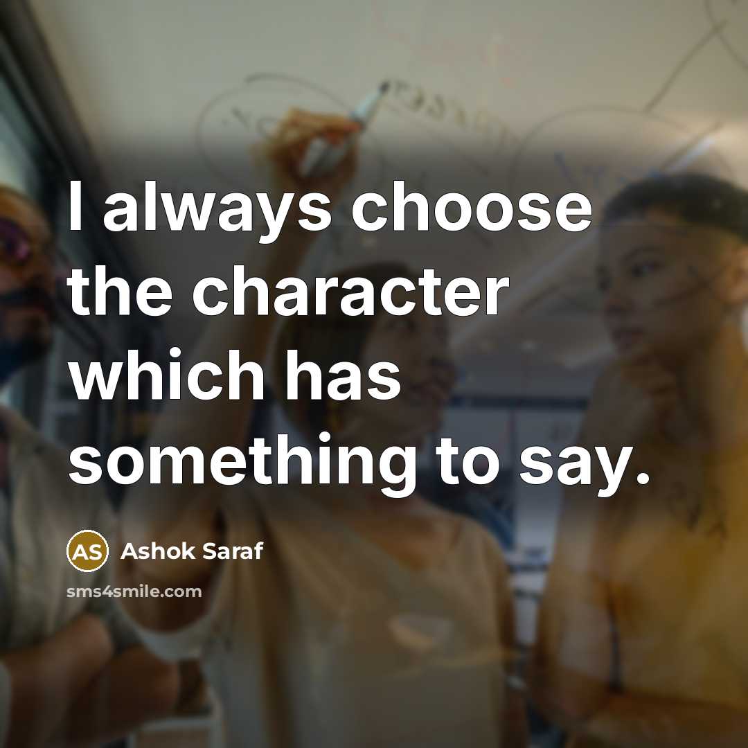 “I always choose the character which has something to say.…” quote by Ashok Saraf