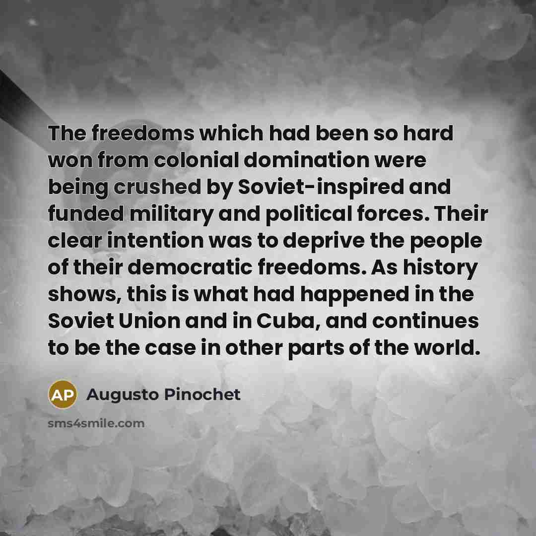 “The freedoms which had been so hard won from colonial…” quote by Augusto Pinochet