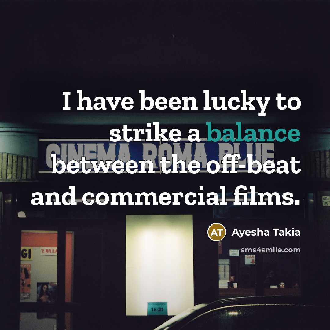 “I have been lucky to strike a balance between the…” quote by Ayesha Takia