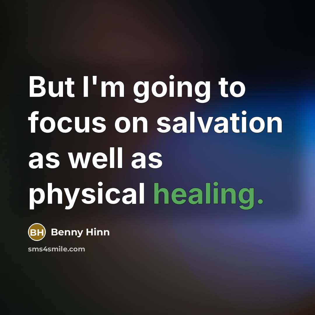 “But I'm going to focus on salvation as well as…” quote by Benny Hinn