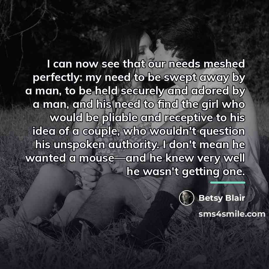 “I can now see that our needs meshed perfectly: my…” quote by Betsy Blair