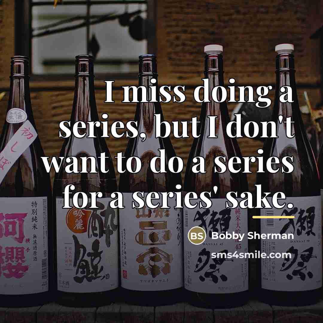 “I miss doing a series, but I don't want to…” quote by Bobby Sherman