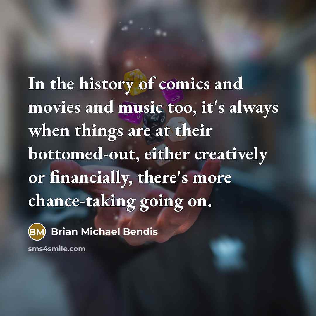 “In the history of comics and movies and music too,…” quote by Brian Michael Bendis