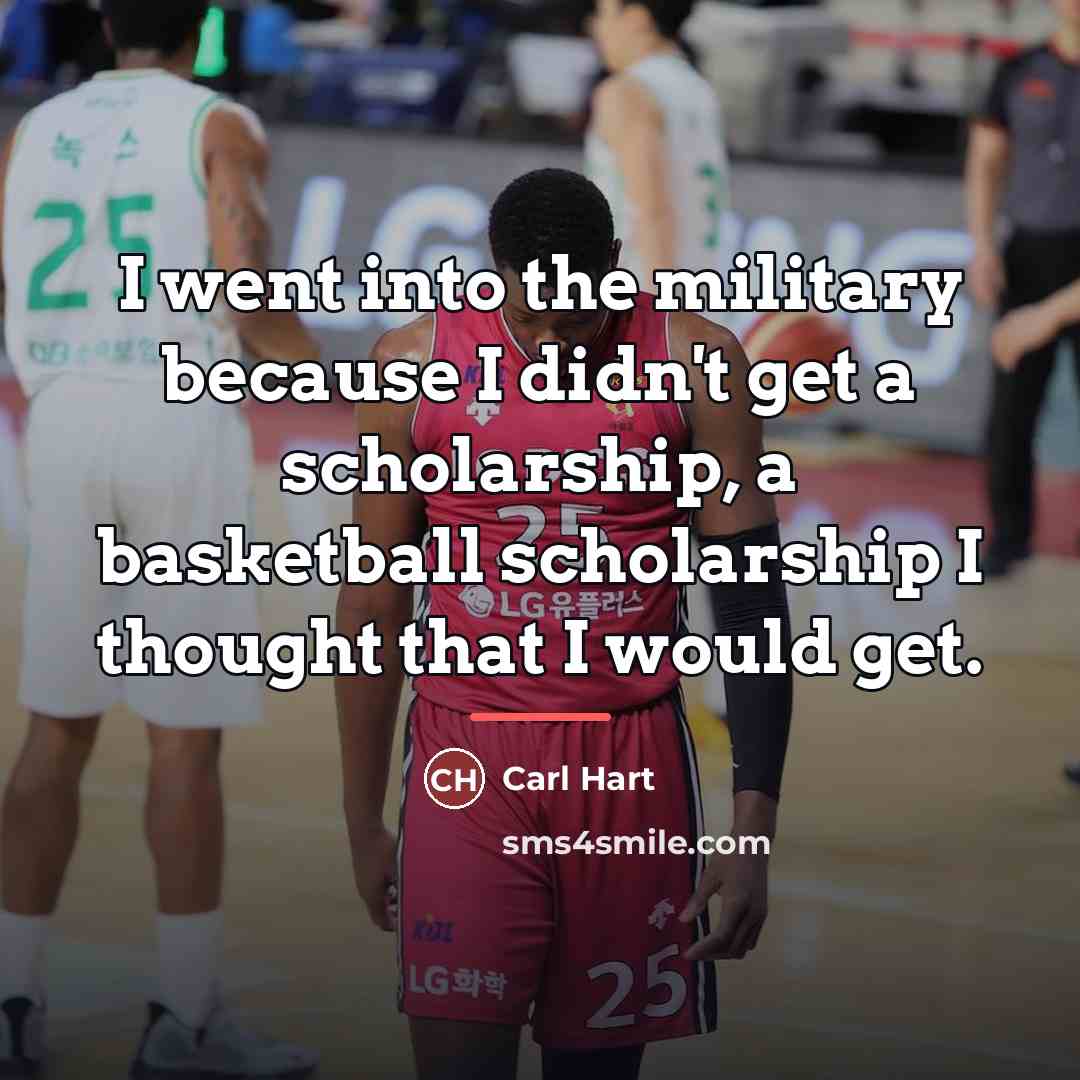 “I went into the military because I didn't get a…” quote by Carl Hart