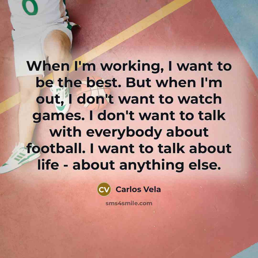 “When I'm working, I want to be the best. But…” quote by Carlos Vela