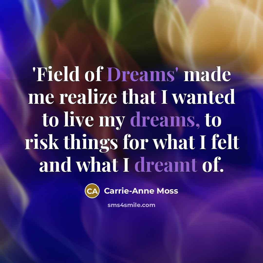 “'Field of Dreams' made me realize that I wanted to…” quote by Carrie-Anne Moss