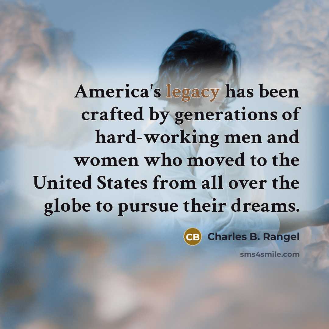 “America's legacy has been crafted by generations of hard-working men…” quote by Charles B. Rangel
