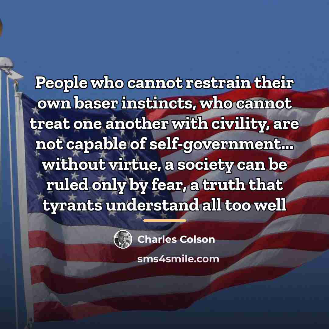 “People who cannot restrain their own baser instincts, who cannot…” quote by Charles Colson