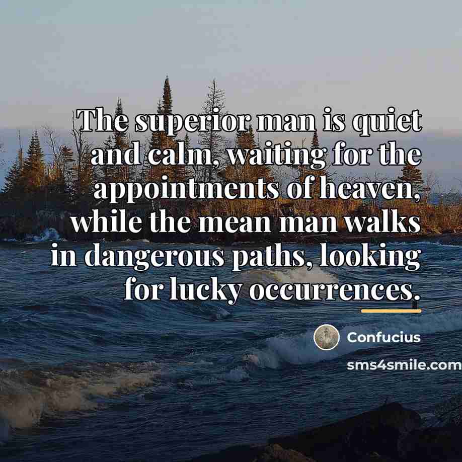 “The superior man is quiet and calm, waiting for the…” quote by Confucius