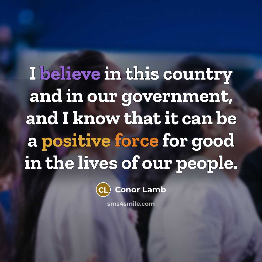 “I believe in this country and in our government, and…” quote by Conor Lamb