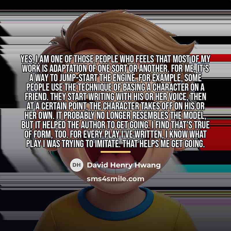 “Yes, I am one of those people who feels that…” quote by David Henry Hwang
