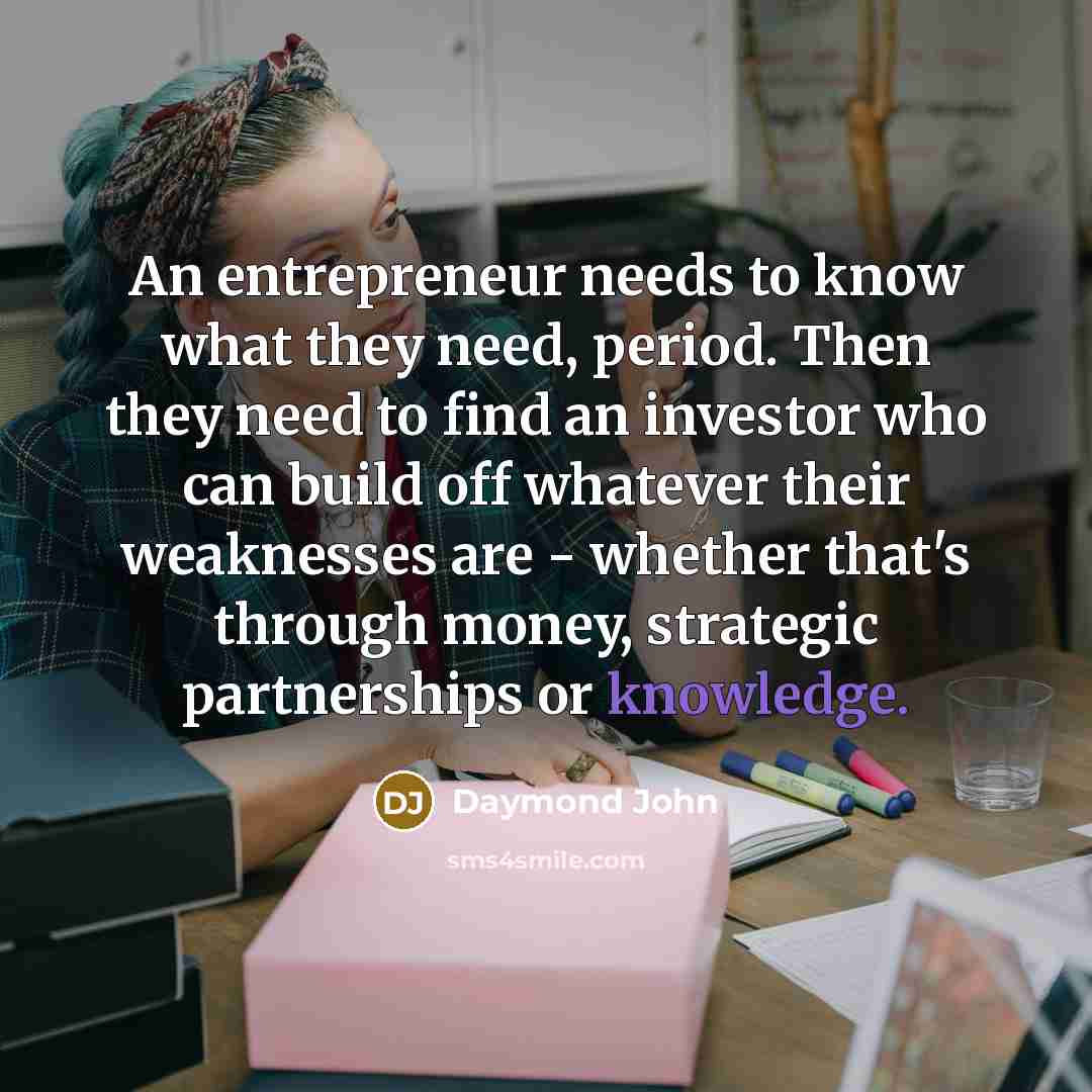 “An entrepreneur needs to know what they need, period. Then…” quote by Daymond John
