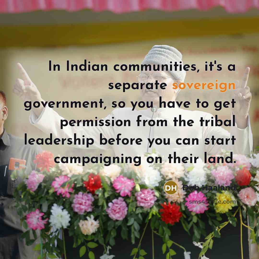 “In Indian communities, it's a separate sovereign government, so you…” quote by Deb Haaland