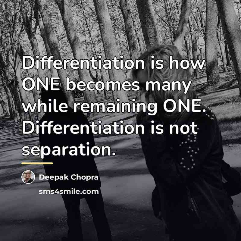 “Differentiation is how ONE becomes many while remaining ONE. Differentiation…” quote by Deepak Chopra