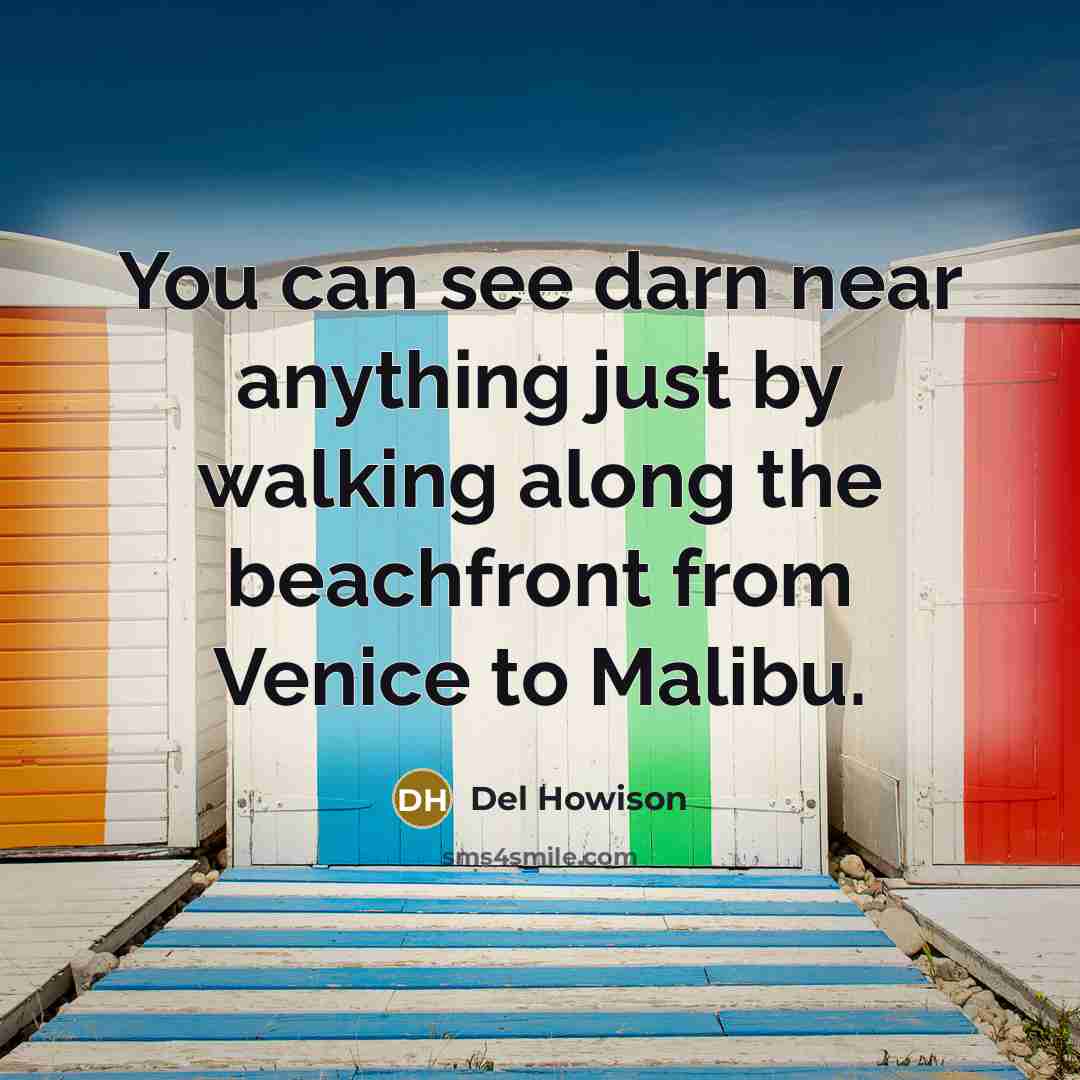 “You can see darn near anything just by walking along…” quote by Del Howison