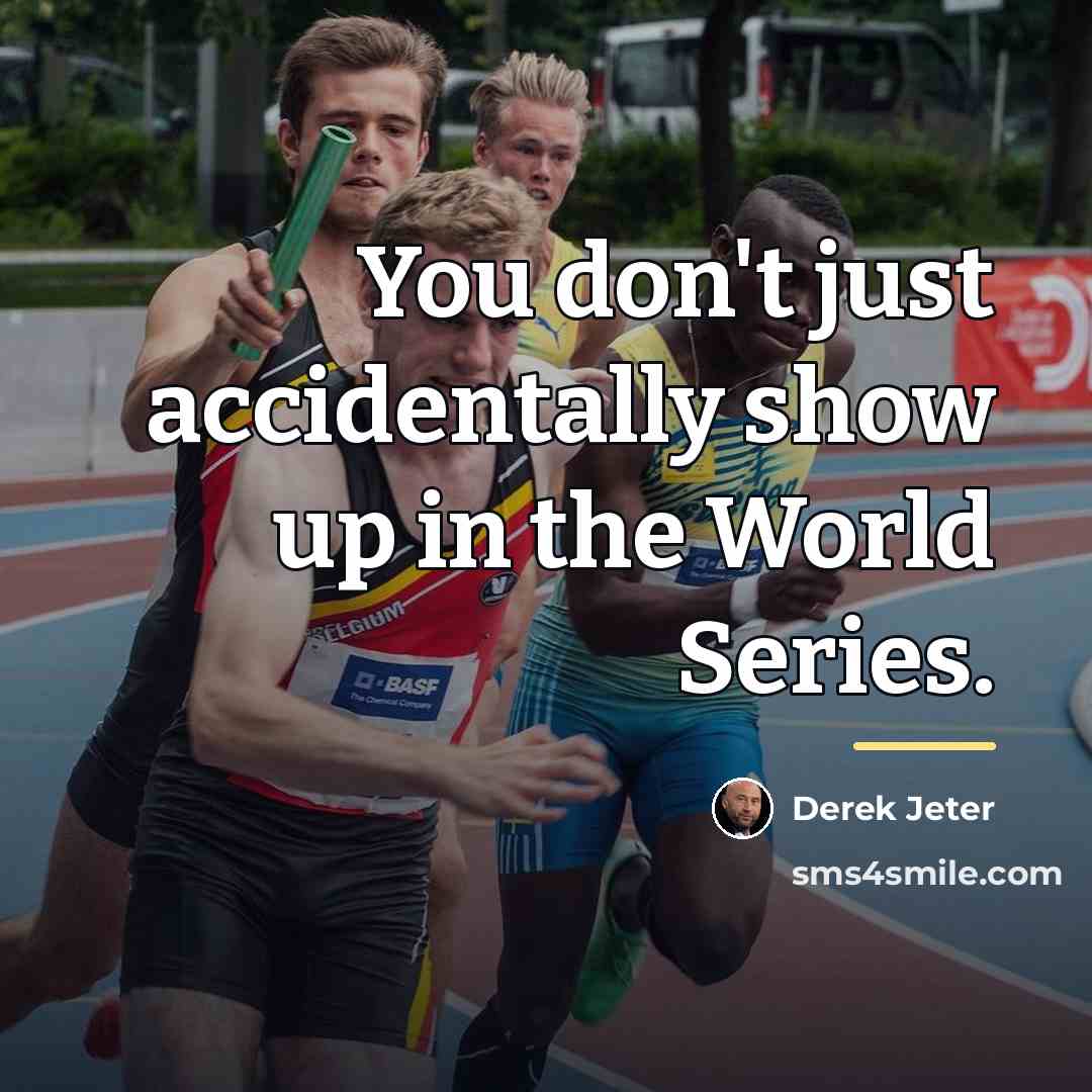 “You don't just accidentally show up in the World Series.…” quote by Derek Jeter