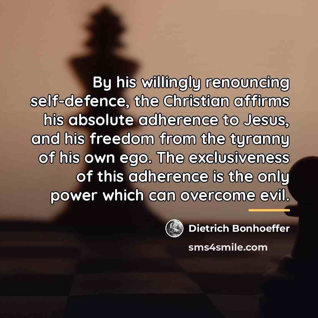 “By his willingly renouncing self-defence, the Christian affirms his absolute…” quote by Dietrich Bonhoeffer