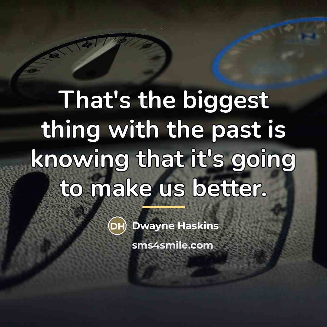 “That's the biggest thing with the past is knowing that…” quote by Dwayne Haskins