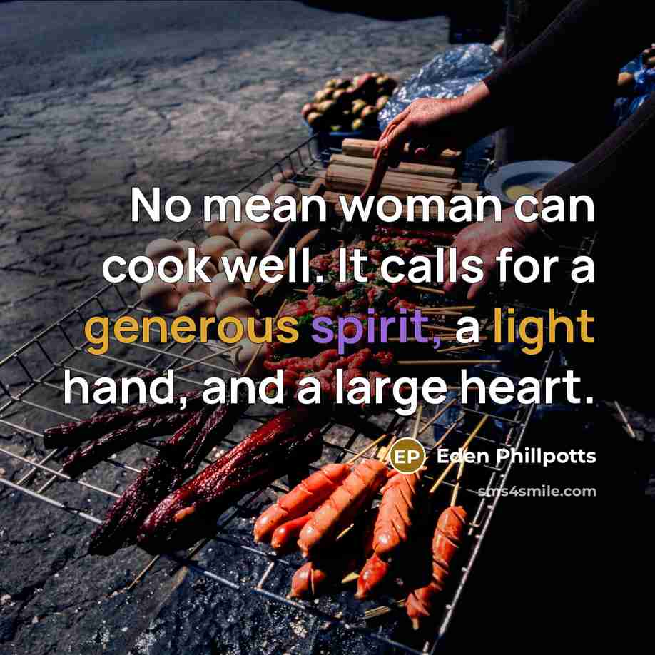 “No mean woman can cook well. It calls for a…” quote by Eden Phillpotts