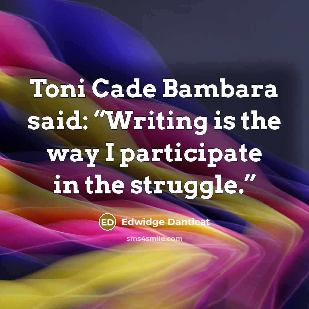 “Toni Cade Bambara said: “Writing is the way I participate…” quote by Edwidge Danticat
