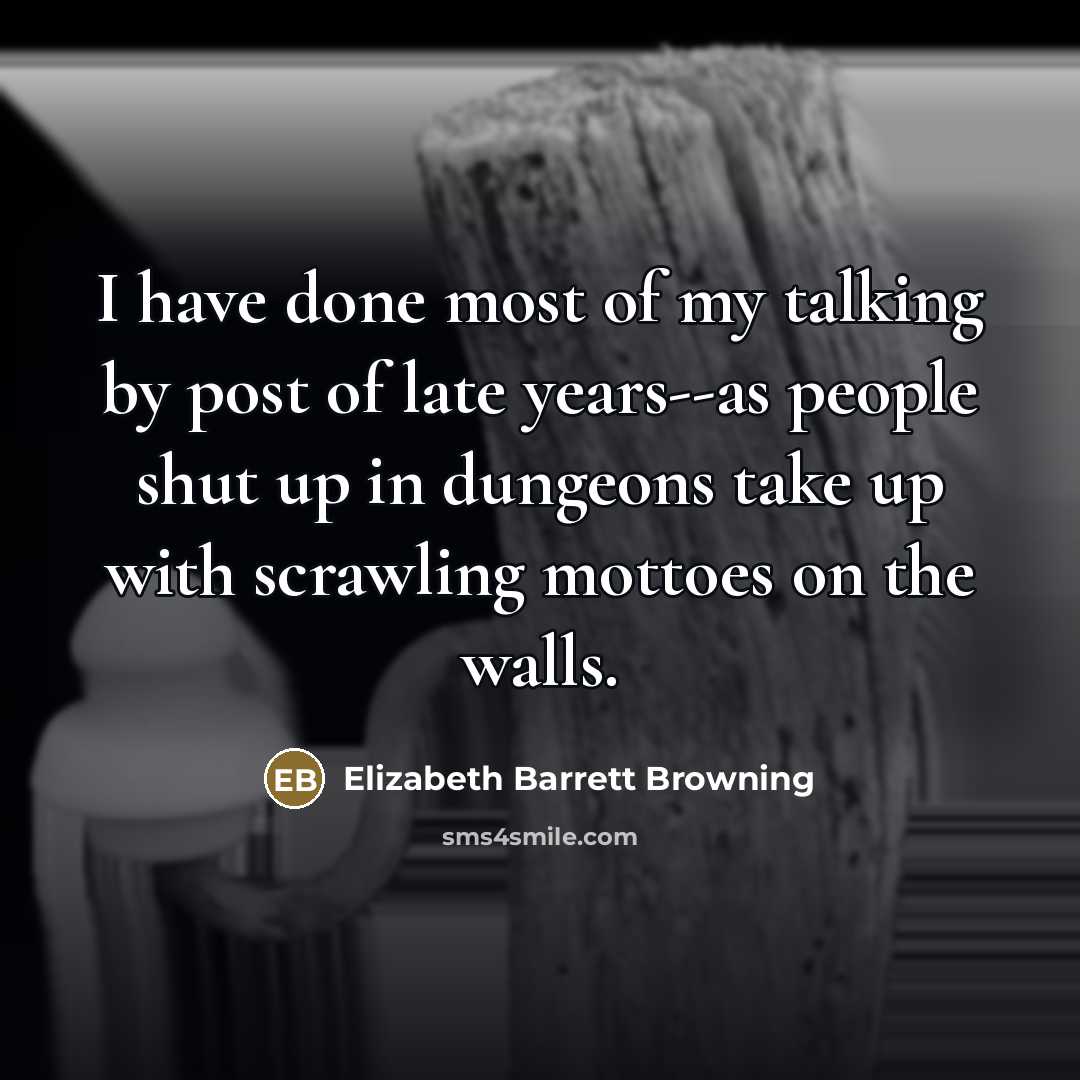 “I have done most of my talking by post of…” quote by Elizabeth Barrett Browning