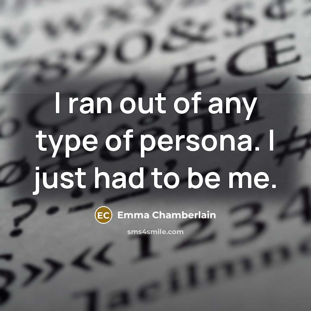 “I ran out of any type of persona. I just…” quote by Emma Chamberlain