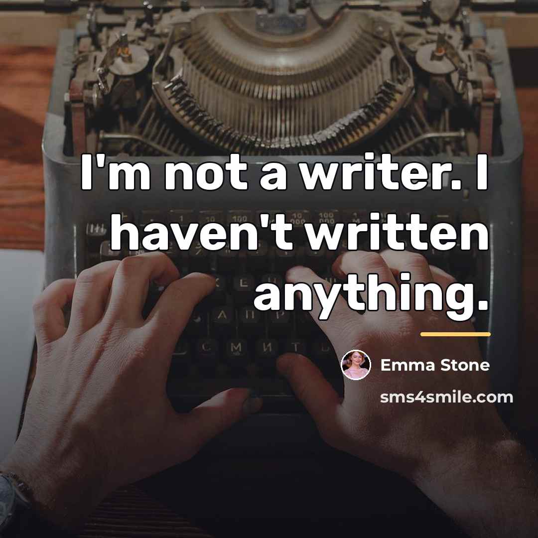 “I'm not a writer. I haven't written anything.…” quote by Emma Stone