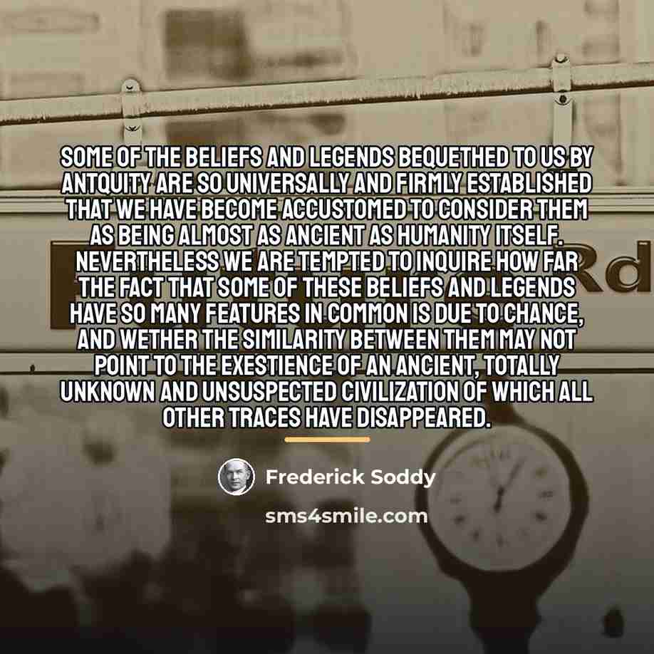 “Some of the beliefs and legends bequethed to us by…” quote by Frederick Soddy