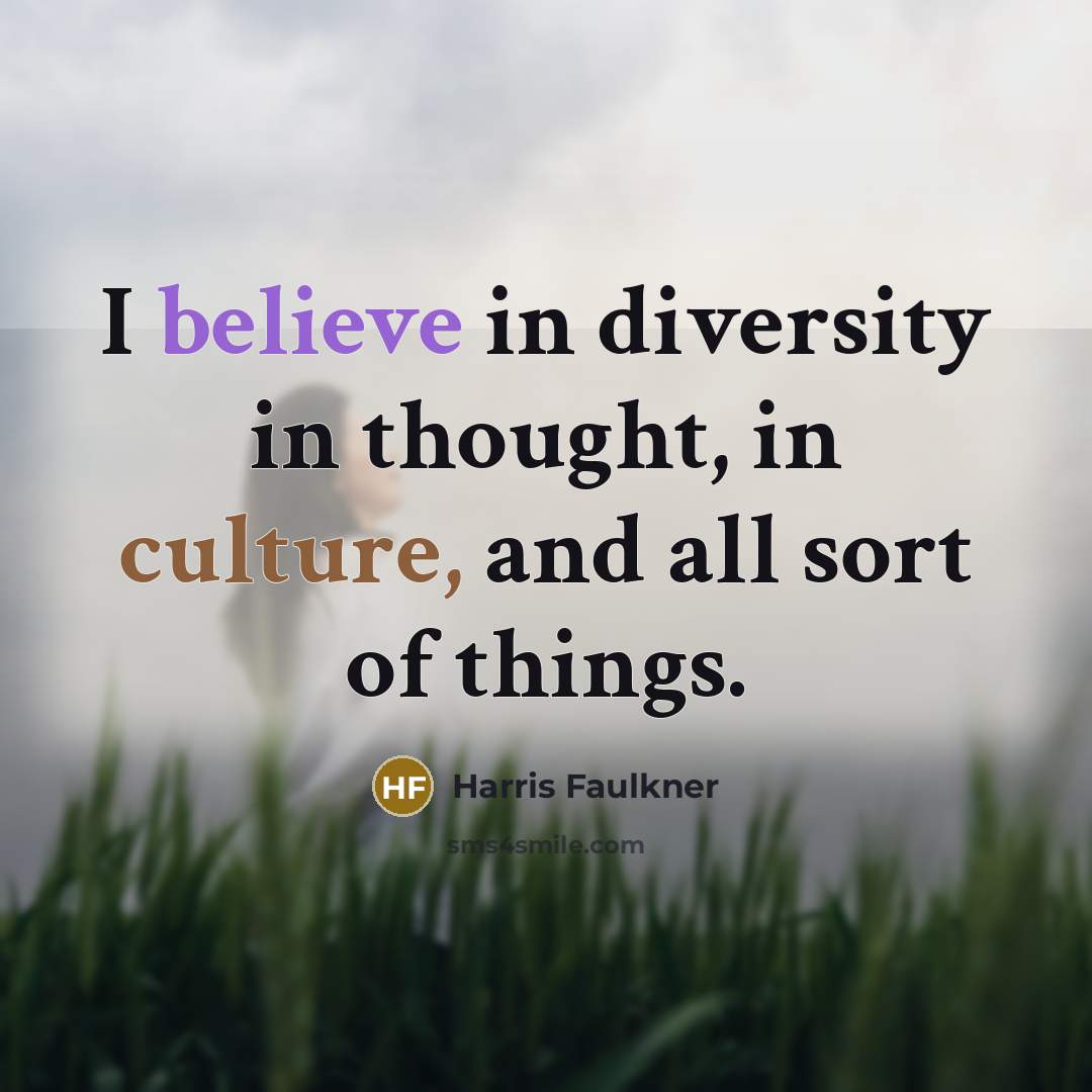 “I believe in diversity in thought, in culture, and all…” quote by Harris Faulkner