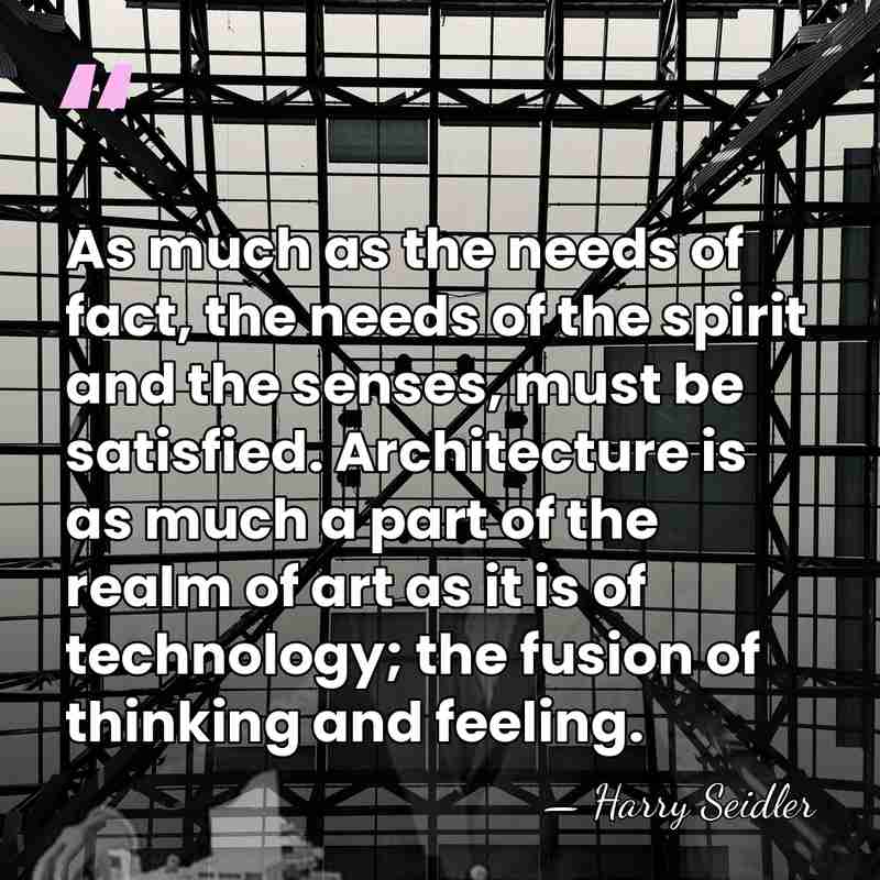 As much as the needs of fact, the needs of the spirit&hellip; - Harry Seidler