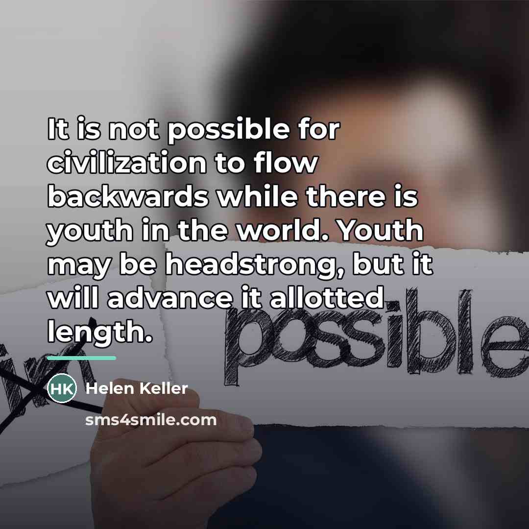 “It is not possible for civilization to flow backwards while…” quote by Helen Keller
