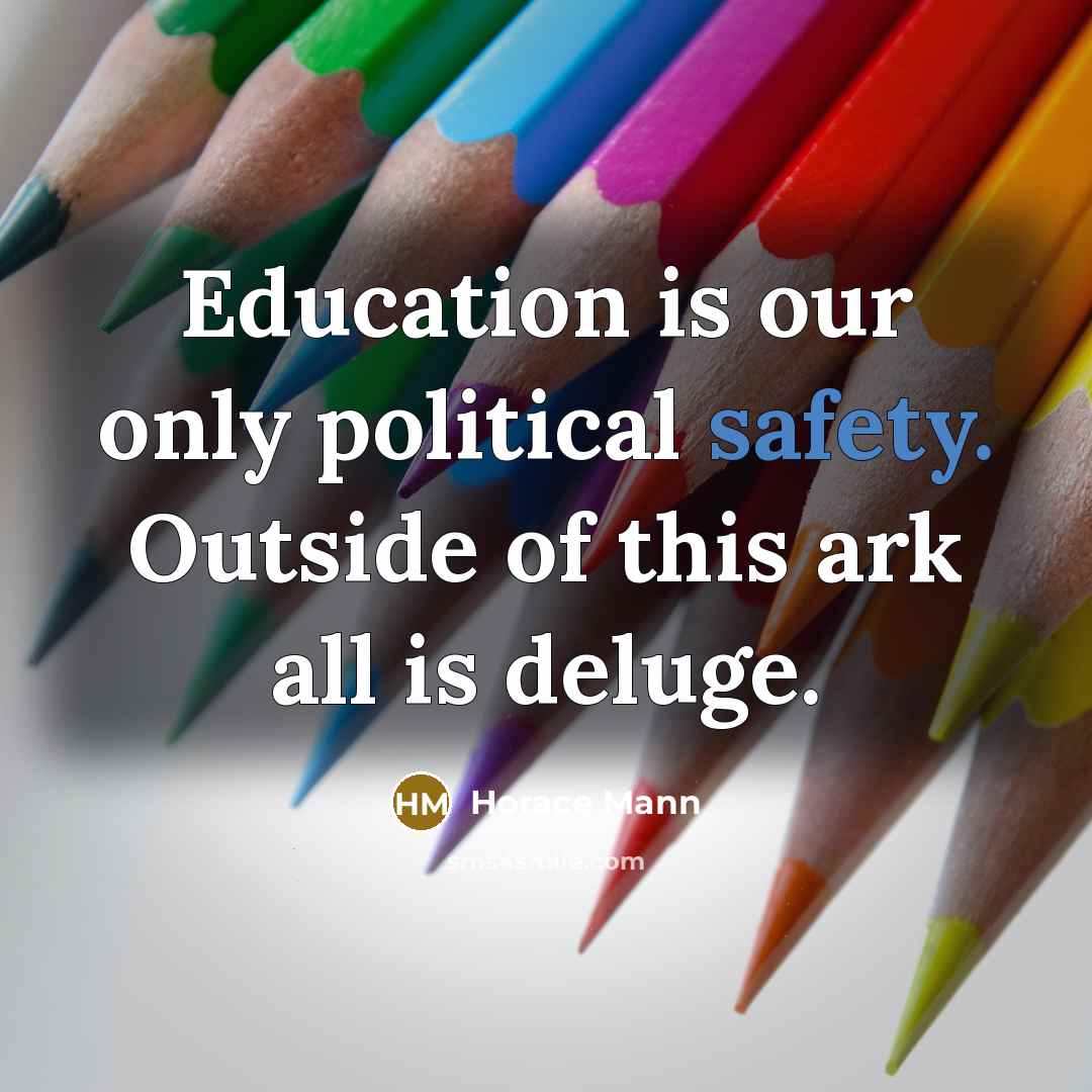 “Education is our only political safety. Outside of this ark…” quote by Horace Mann