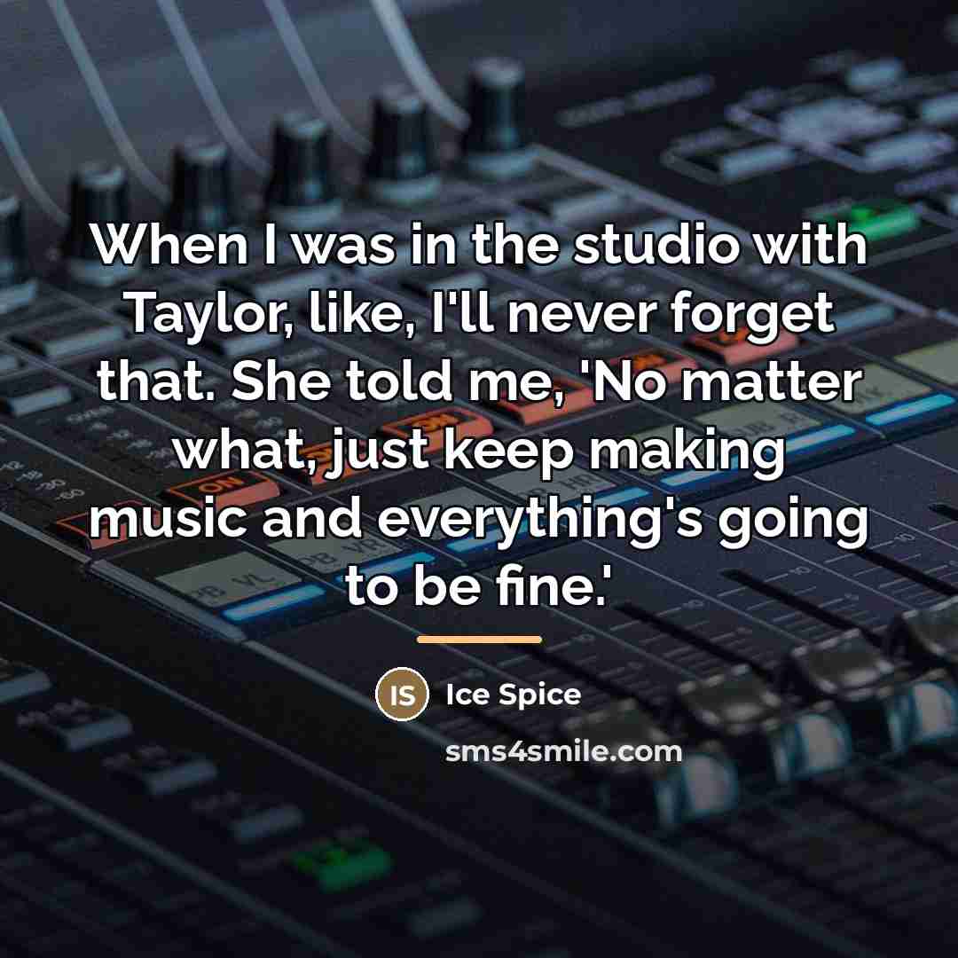 “When I was in the studio with Taylor, like, I'll…” quote by Ice Spice